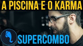 A Piscina e o Karma - Supercombo | ELEFANTE SESSIONS