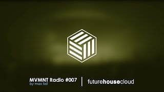 MVMNT Radio #007 by Max Fail | Future House Mix 2017