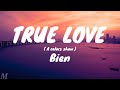True Love -  Bien ( Lyrics)