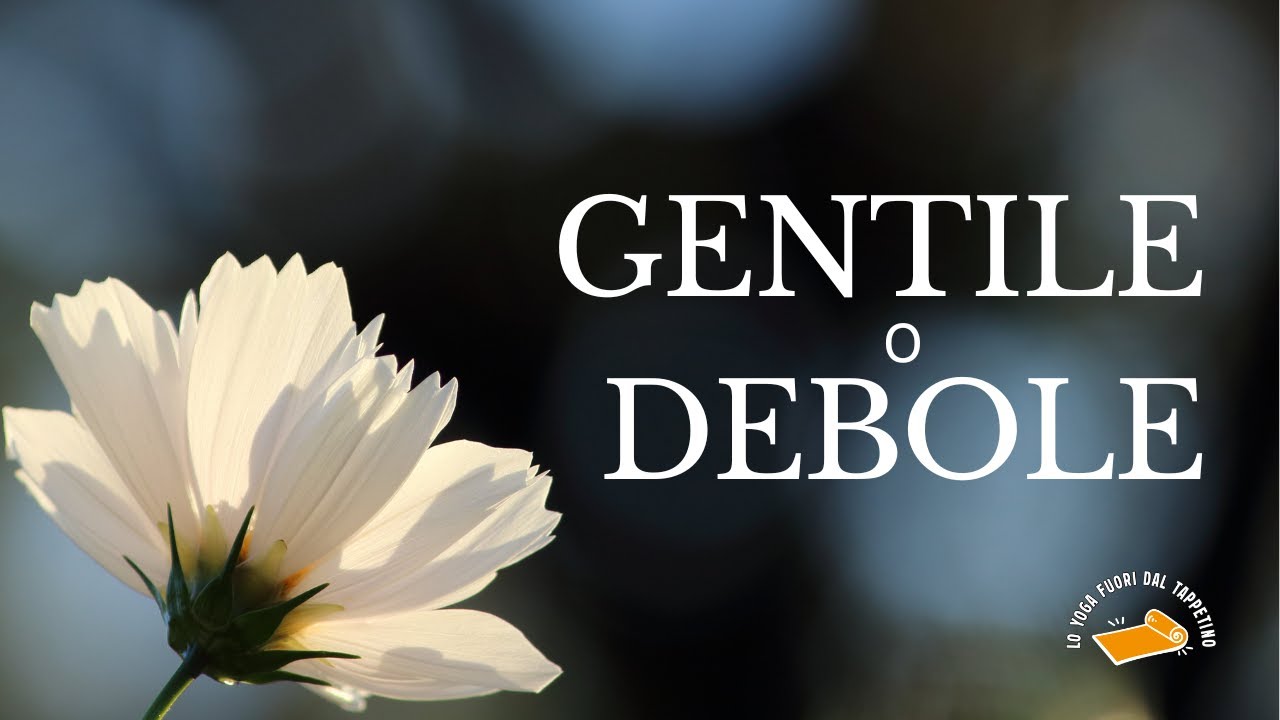 La gentilezza che non è debolezza – Lo Yoga nella vita reale #2