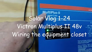 Solar Vlog 1-24 Victron Multiplus II 48v & Wiring the equipment closet.
