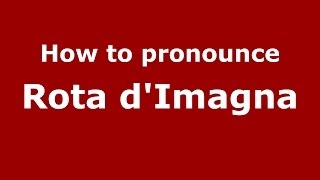 How to pronounce Rota D'Imagna