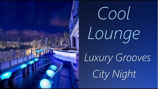 Lounge Music [Luxury Grooves - City Night] | ♫ RE ♫