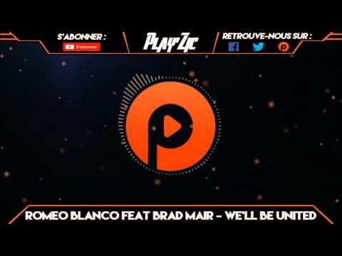 [ProgressiveHouse] Romeo Blanco feat Brad Mair - We'll Be United