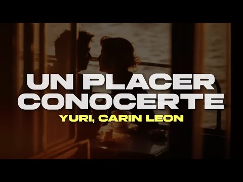 Yuri, Carin Leon - UN PLACER CONOCERTE (LETRA)