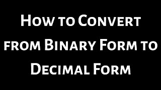 How to Convert From Binary(Base 2) to Decimal Form(Base 10)