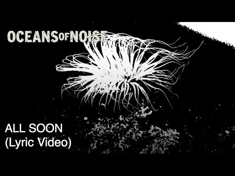 Oceans of Noise - All Soon (Lyric Video)