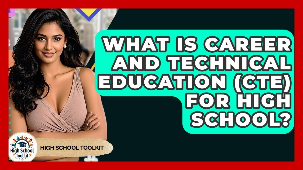 What Is Career And Technical Education (CTE) For High School? - High School Toolkit