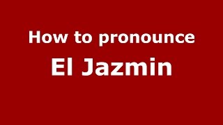How to pronounce El Jazmin