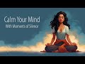 Calm Your Mind with Moments of Silence (Guided Meditation)