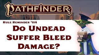 Do Undead Monsters Suffer Bleed Damage (Pathfinder 2e Rule Reminder #114)