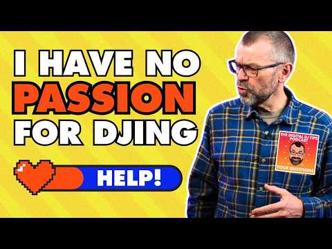 "Help! I've fallen OUT OF LOVE with DJing!" // Podcast