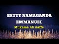 BETTY NAMAGANDA EMMANUEL LYRICS MUKAMA ALI NAFFE Old Is Gold