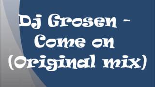 DJ Grosen - Come on (Original mix)