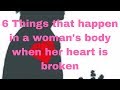 6 Things that happen in a woman's body when her heart is broken