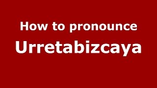 How to pronounce Urretabizcaya