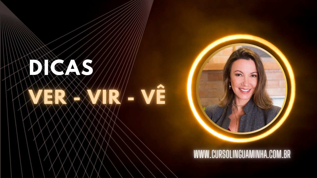 LÍNGUA MINHA - DICA RÁPIDA: VER - VIR - VÊ