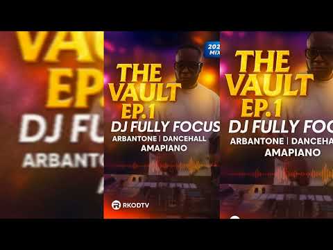 DJ Fully Focus Mix 2025 | The Vault Episode 1 | Best Arbantone x Dancehall x Amapiano Hits