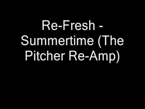 Re-Fresh - Summertime (The Pitcher Re-Amp)