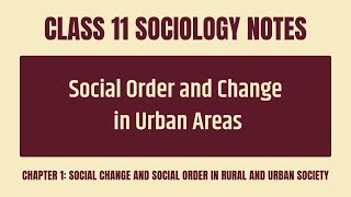 Social Order And Change In Urban Areas Notes - CBSE Class 11 Sociology Chapter 1