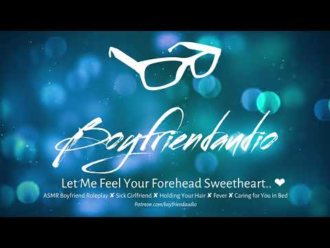 Let Me Feel Your Forehead Sweetheart [Boyfriend Roleplay][Fever][Care][Sick][Holding Your Hair] ASMR