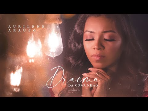 Dracma da Comunhão - Aurilene Araújo | Clipe Oficial