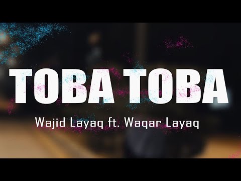 Wajid Layaq ft. Waqar Layaq - Toba Toba [Original Track] | (Official Lyrics Video)