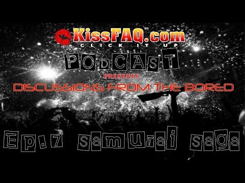 KissFAQ Podcast Ep.007 - The "Samurai Saga"