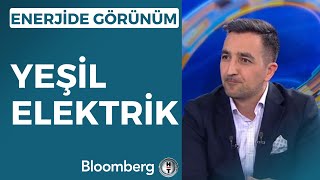 Enerjide Görünüm - Yeşil Elektrik | 9 Mayıs 2023