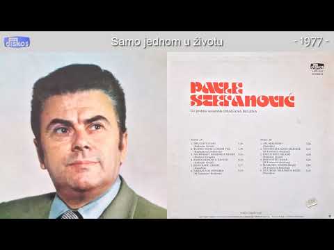 Pavle Stefanovic - Samo jednom u zivotu - (Audio 1977)