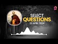 Select QUESTIONS - Kapil Gupta MD | 24 APRIL 2024