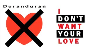 Duranduran - I Don&#39;t Want Your Love (Lyrics)