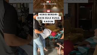 Download lagu Keris Berdiri Bikin Bule Rusia Kagum‼️ mp3