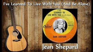 Jean Shepard - I&#39;ve Learned To Live With You (And Be Alone)  (Stereo)