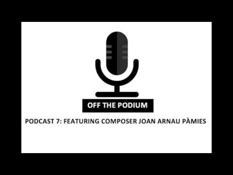 ​Podcast 7: Featuring  composer Joan Arnau Pàmies