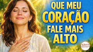 Mensagem de Bom dia - Que meu coração fale mais alto que meus pensamentos