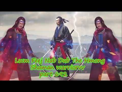 Lwm Feej Nab Dub The Hmong  Warrior Legendary  Story Part 692 - 6/3/2024