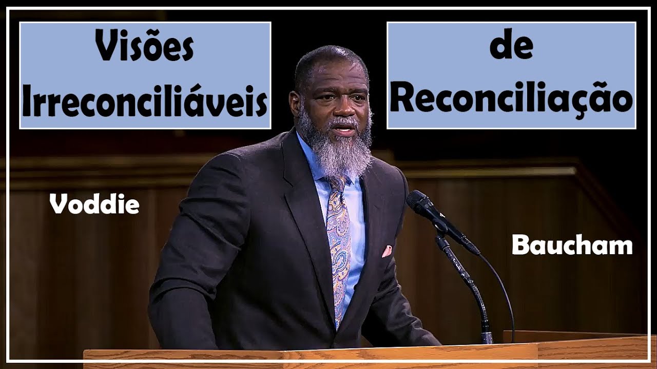 Visões Irreconciliáveis de Reconciliação - Voddie Baucham (Dublado)