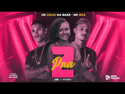OS CRIA DA BASE E MC BEA - PNA 2 - REMIX BREGA FUNK