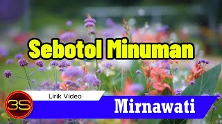 Download lagu Mirnawati - Sebotol Minuman mp3