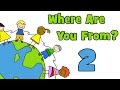 Where Are You From PART 2 Learn Countries Of The World