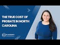 The True Cost Of Probate In North Carolina