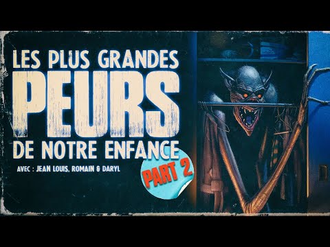Nos plus grandes peurs d'enfance PART 2