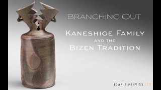 BRANCHING OUT: Kaneshige Family and the Bizen Tradition