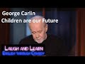Laugh and Learn English: George Carlin - Children are our Future