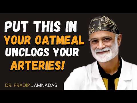 Add This One Ingredient to Your Oatmeal to Clear Your Arteries | Dr. Pradip Jamnadas