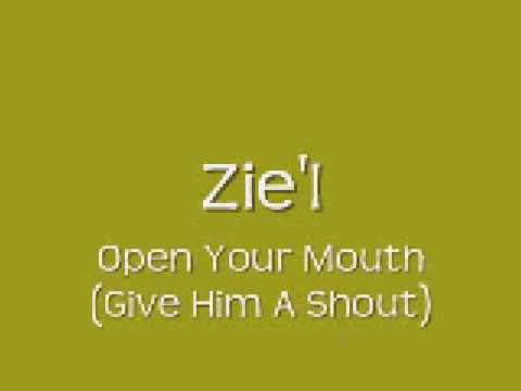 Zie'l - Open Your Mouth (Give Him A Shout)