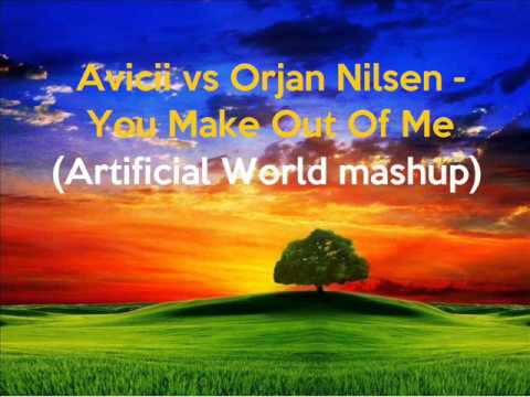 Avicii vs Orjan Nilsen - You Make Out Of Me (Artificial World mashup)