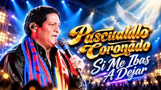 Si Me ibas A Dejar | Pascualillo Coronado | Chicha Fest