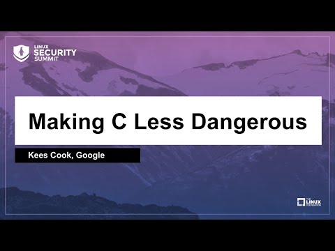Making C Less Dangerous - Kees Cook, Google